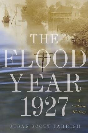 The Flood Year 1927 Susan Scott Parrish